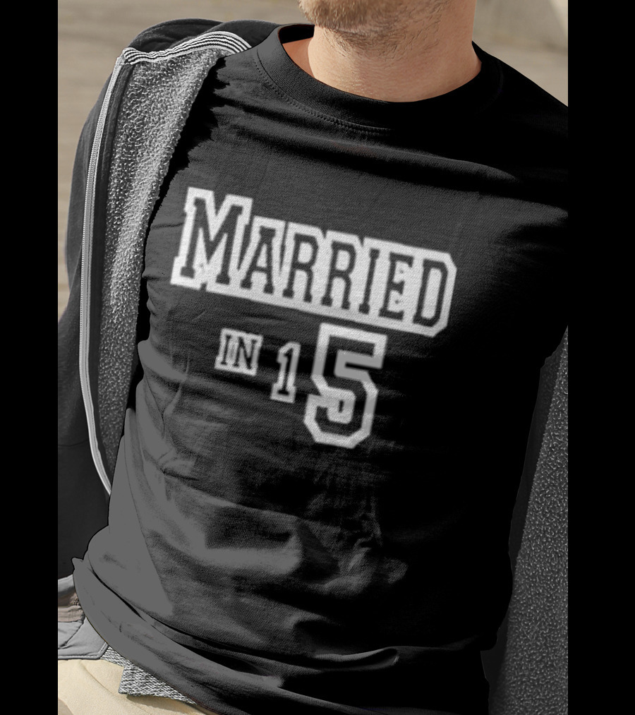 Married In 15 T-Shirt