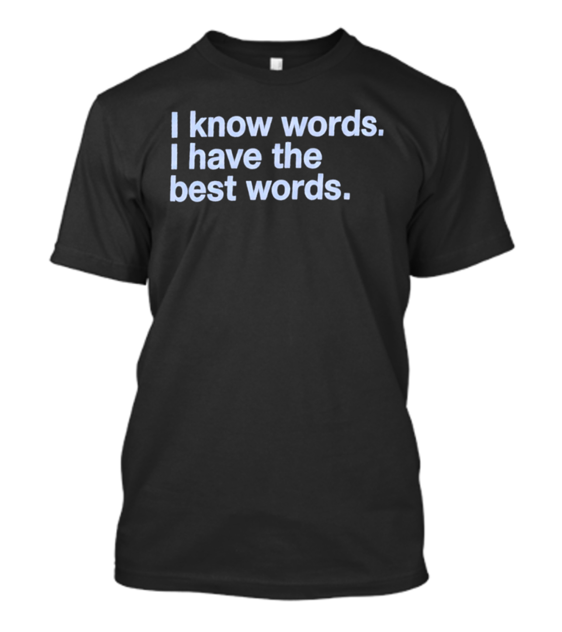 I Know Words I Have The Best Words T-Shirt