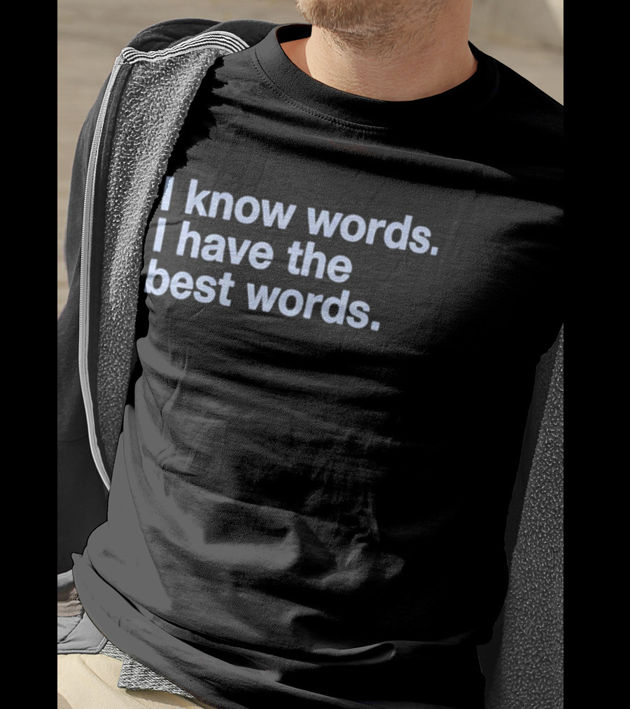 I Know Words I Have The Best Words T-Shirt