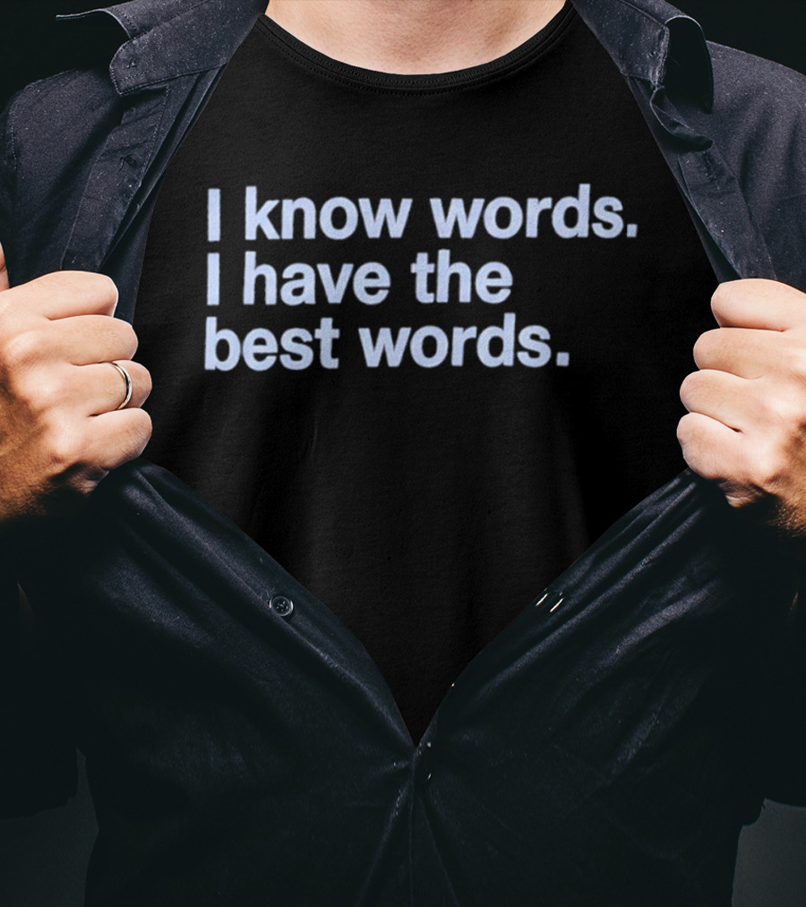 I Know Words I Have The Best Words T-Shirt
