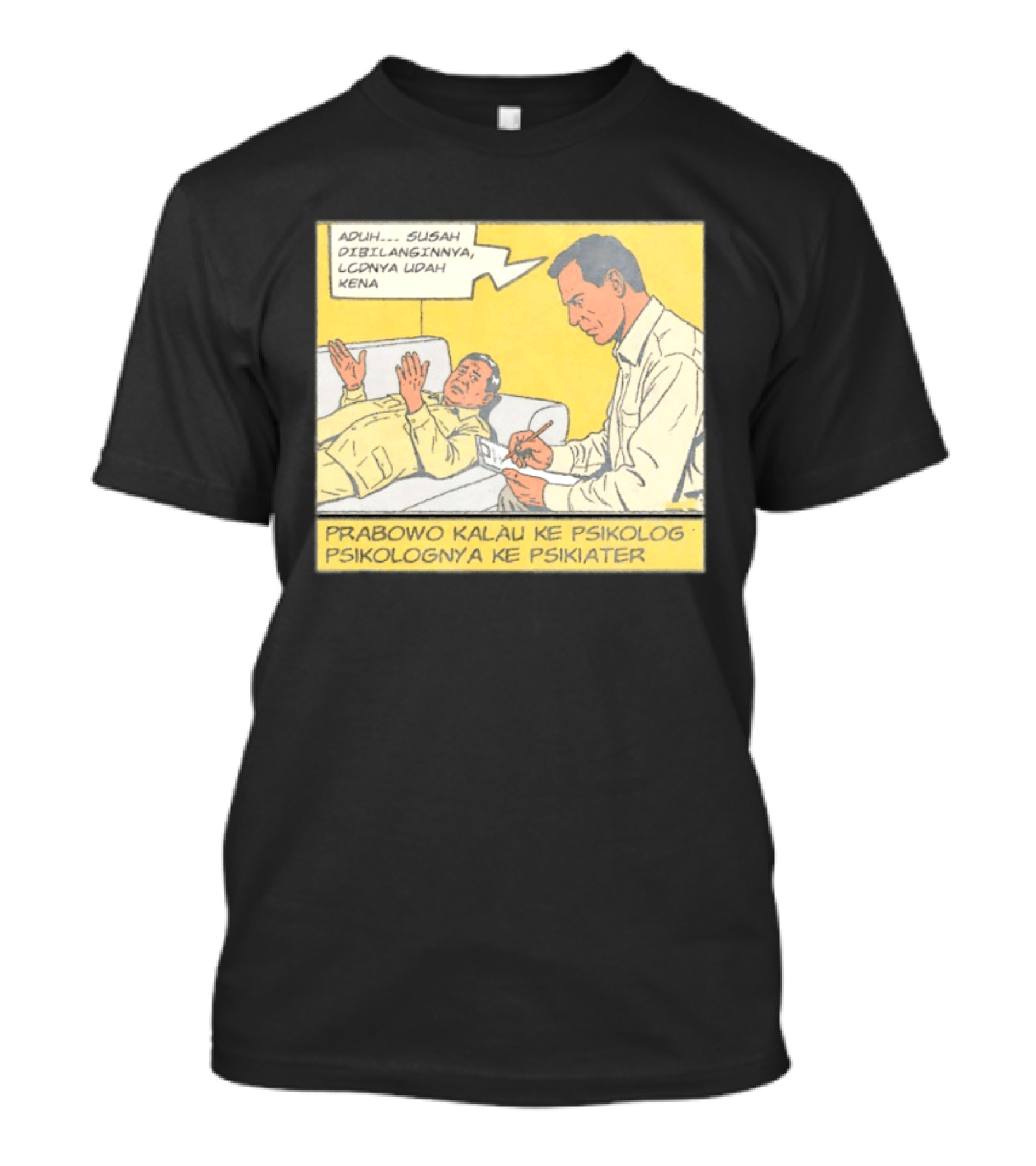 Prabowo Kalau Ke Psikolog Psikolognya Ke Psikiater Aduh Susah Dibilanginnya LCDnya Udah Kena T-Shirt