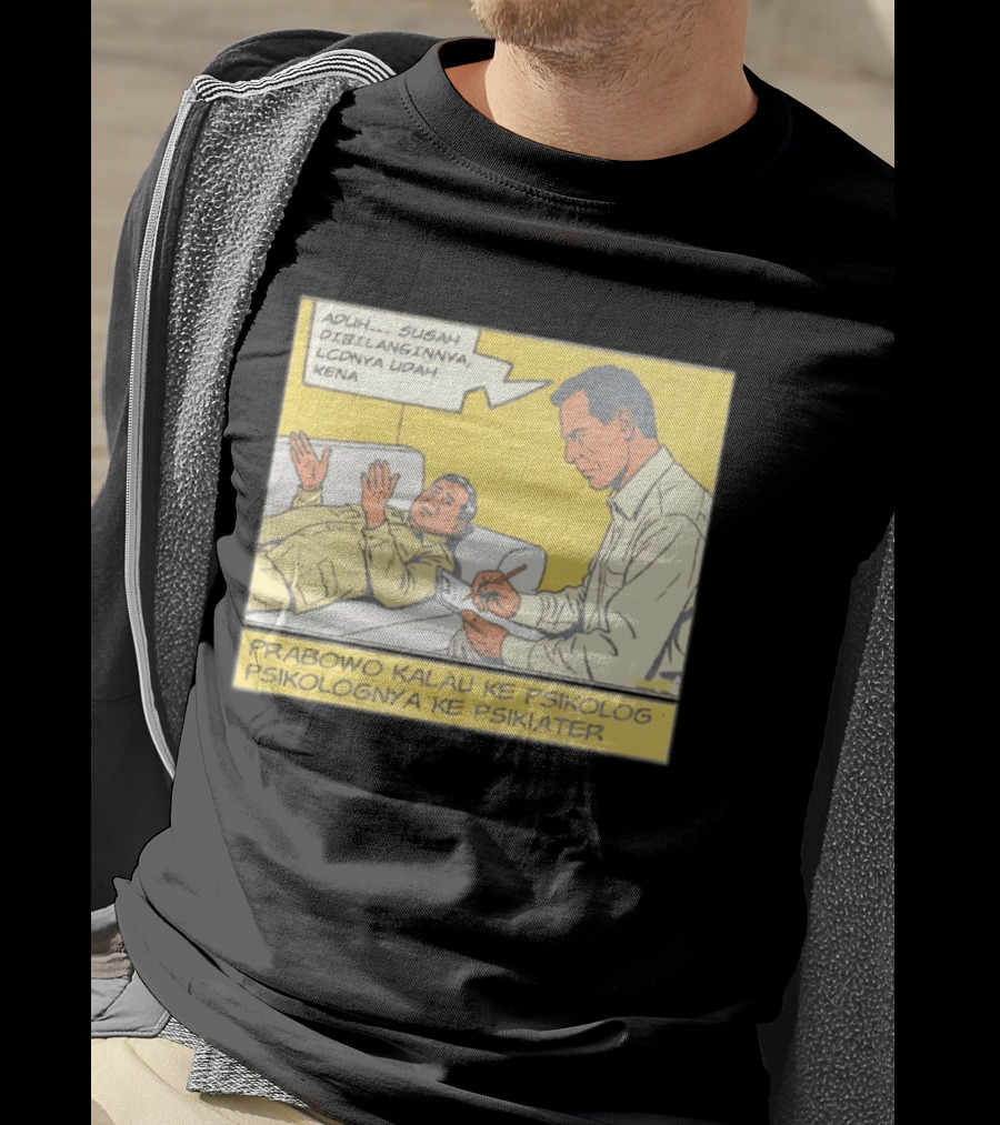 Prabowo Kalau Ke Psikolog Psikolognya Ke Psikiater Aduh Susah Dibilanginnya LCDnya Udah Kena T-Shirt