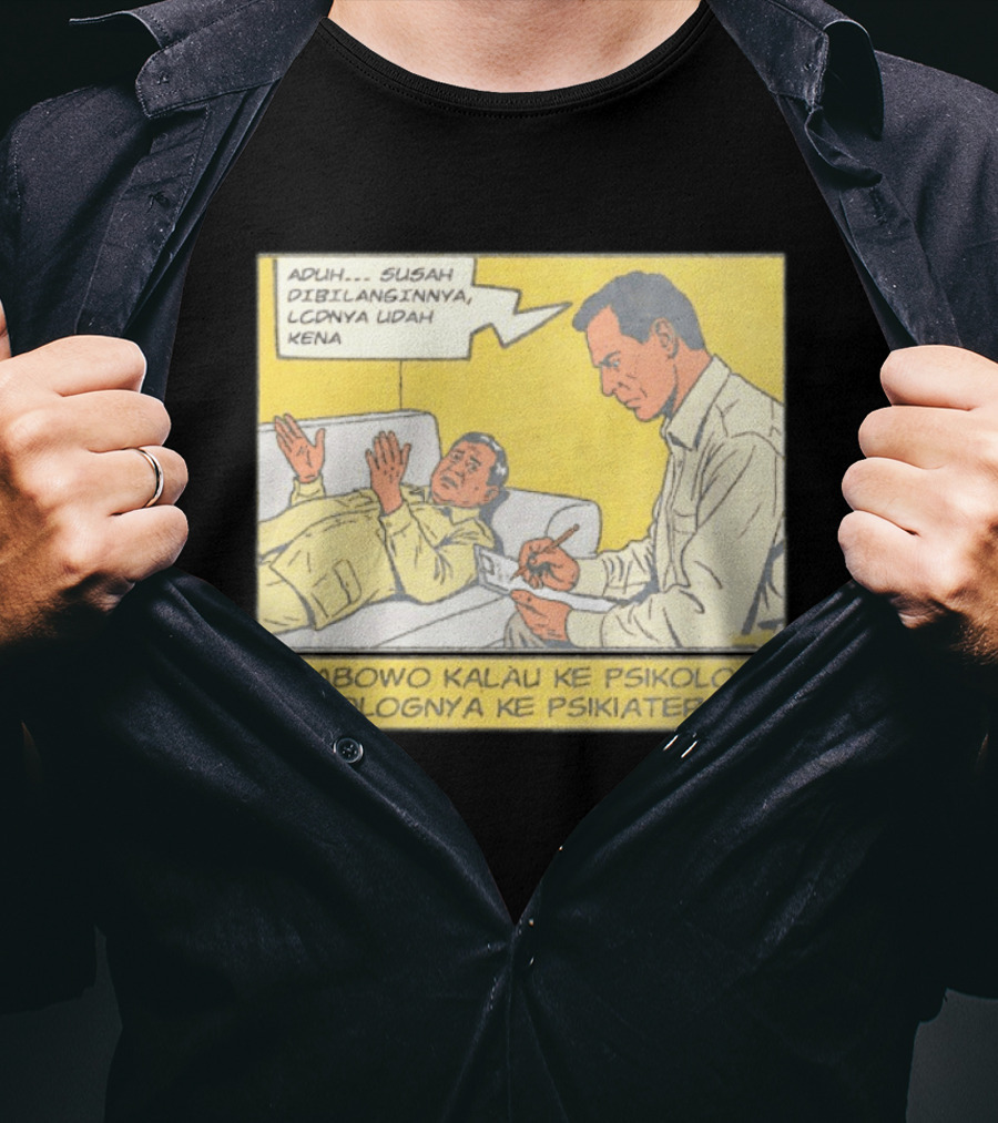 Prabowo Kalau Ke Psikolog Psikolognya Ke Psikiater Aduh Susah Dibilanginnya LCDnya Udah Kena T-Shirt