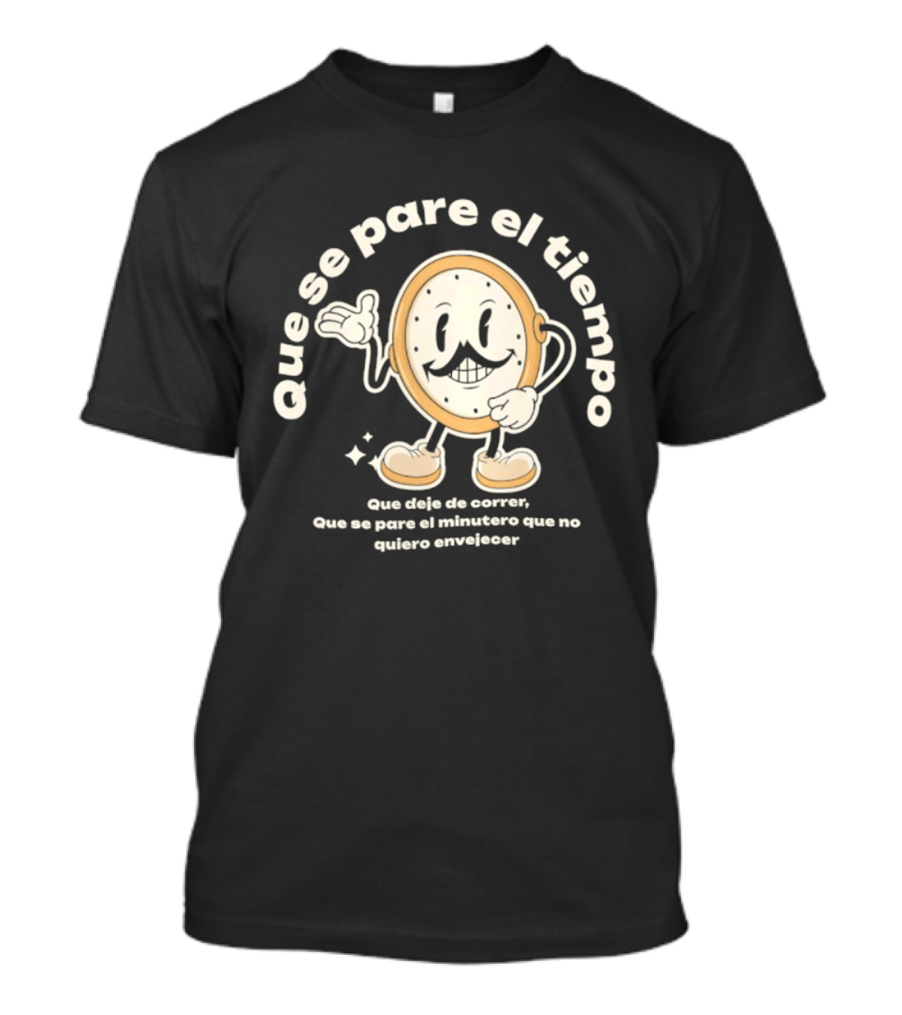Que Se Pare El Tiempo Que Deje De Correr Que Se Pare El Minutero Que No Quiero Envejecer T-Shirt