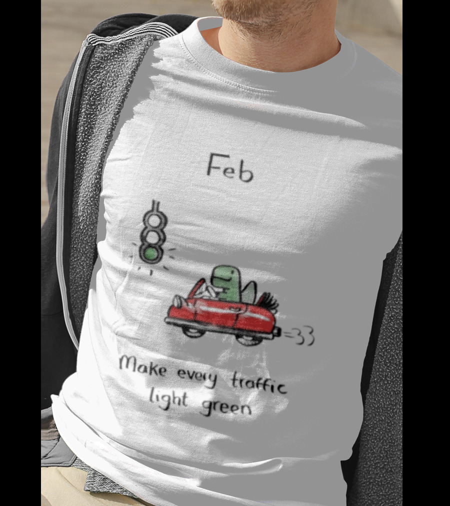 Feb Make Every Traffic Light Green Dinosaur Driving Red Car T-Shirt
