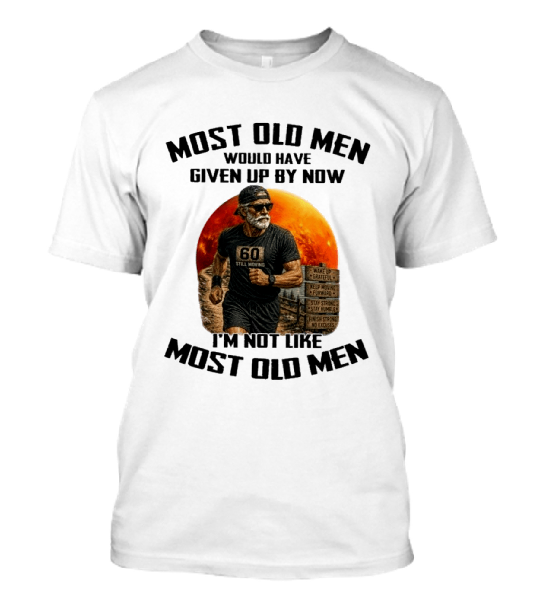 Most Old Men Would Have Given Up By Now 60 Still Moving I'm Not Like Most Old Men T-Shirt