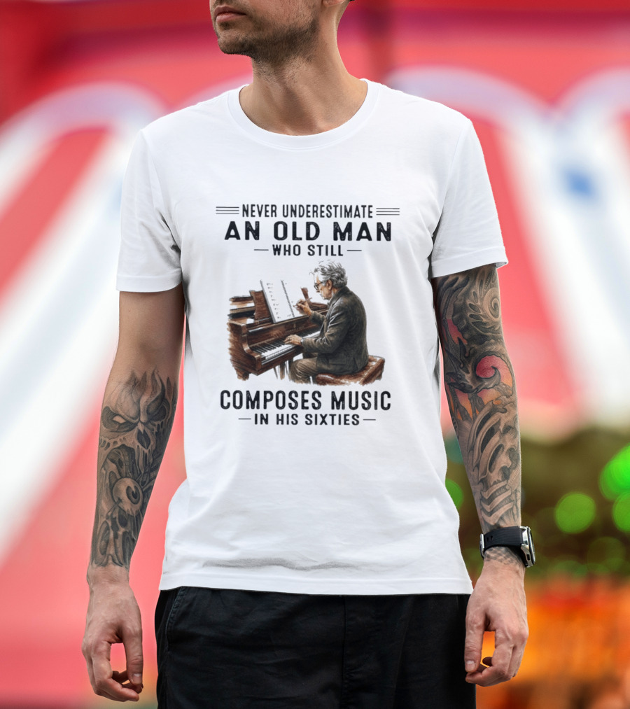 Never Underestimate An Old Man Who Still Composes Music In His Sixties At The Piano T-Shirt