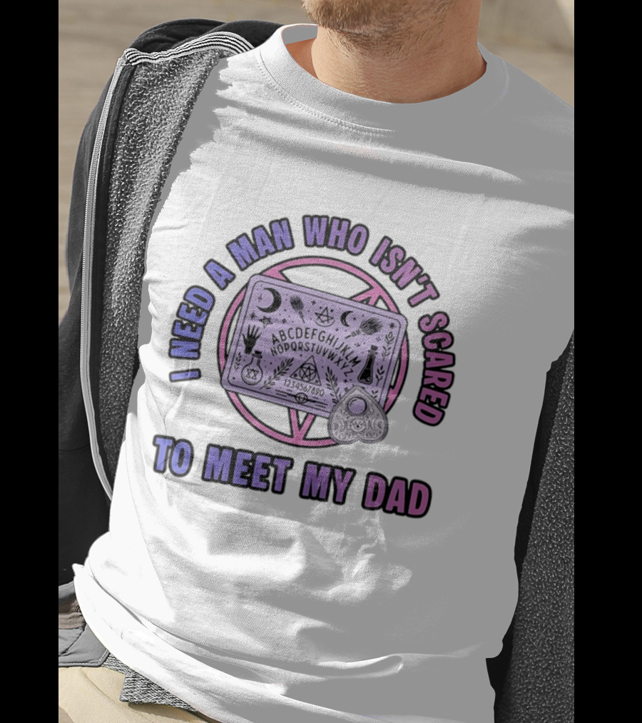 I Need A Man Who Isn't Scared To Meet My Dad Ouija Board Moon Stars T-Shirt