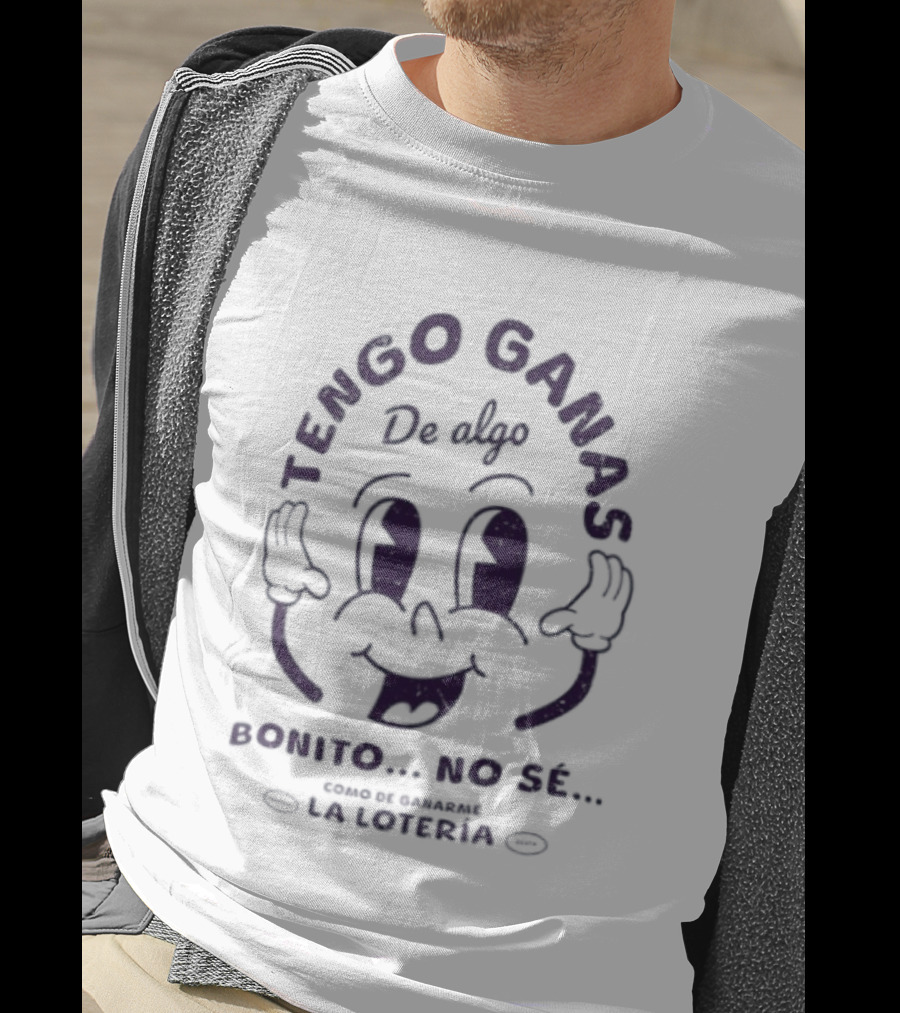 Tengo Ganas De Algo Bonito No Sé Como De Ganarme La Loteria Cara Divertida T-Shirt