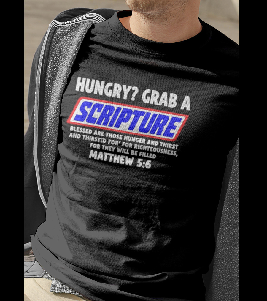 Hungry Grab A Scripture Matthew 5 6 Bible Verse Blessed Are Those Who Hunger And Thirst For Righteousness T-Shirt