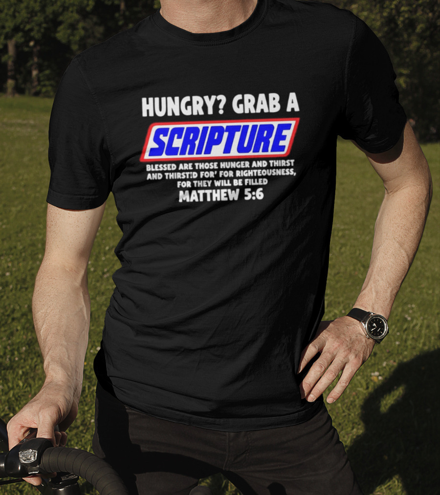 Hungry Grab A Scripture Matthew 5 6 Bible Verse Blessed Are Those Who Hunger And Thirst For Righteousness T-Shirt