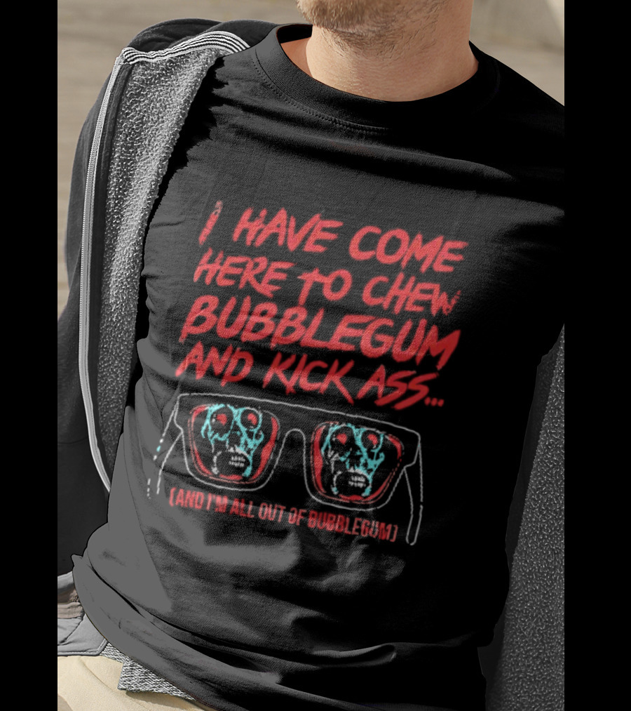 I Have Come Here To Chew Bubblegum And Kick Ass Sunglasses Skull Blue Red T-Shirt