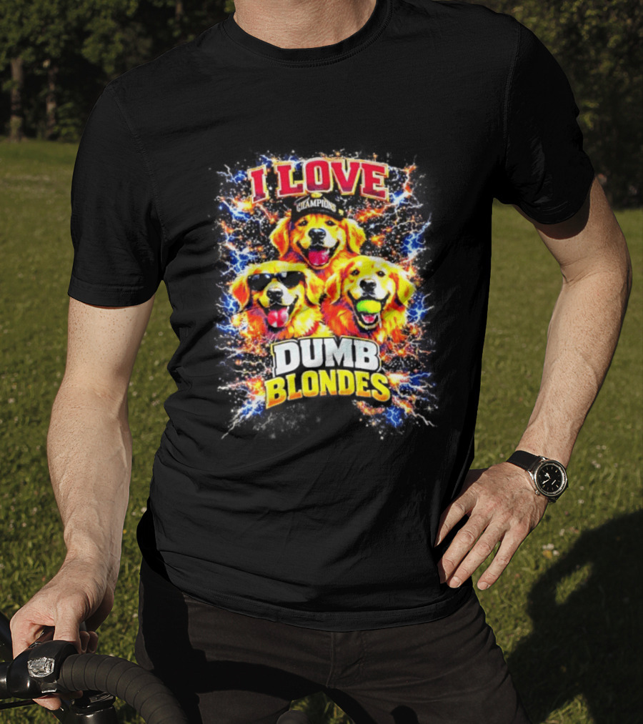 I Love Golden Retriever Dogs Champions Dumb Blondes T-Shirt