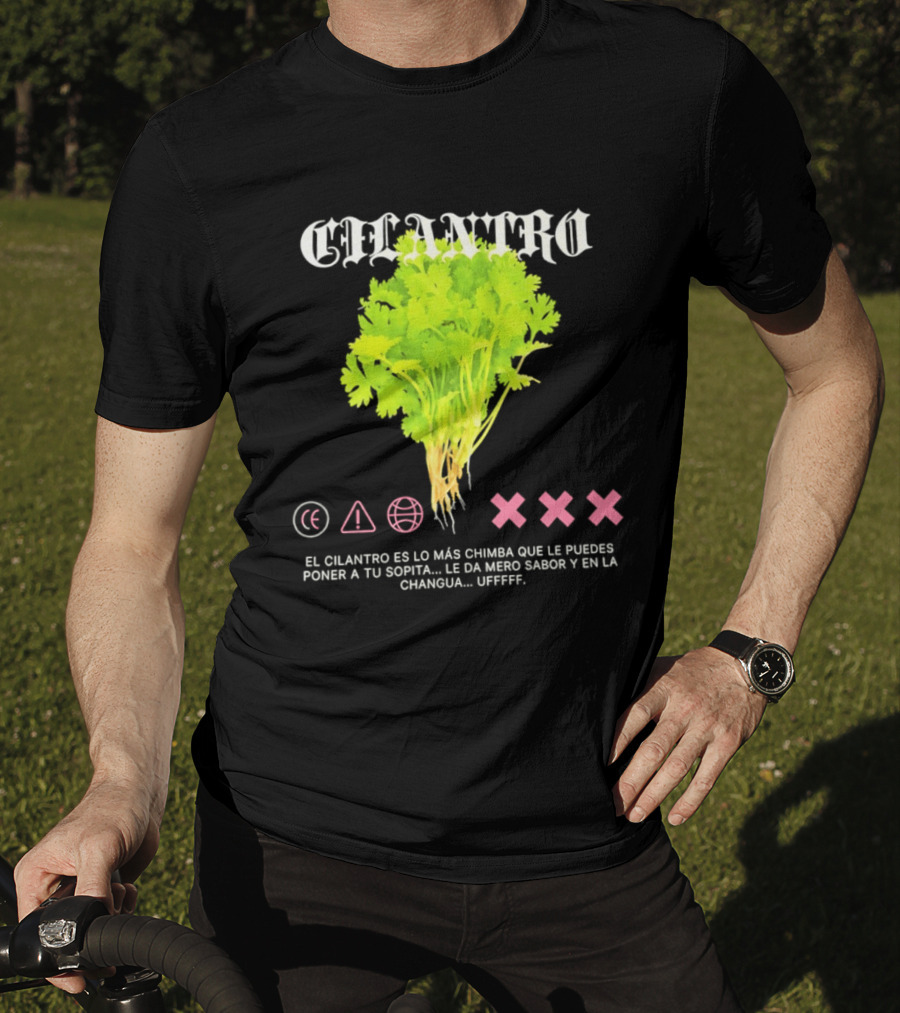 Cilantro El Cilantro Es Lo Más Chimba Que Le Puedes Poner A Tu Sopita Le Da Amero Sabor Y En La Changua Uffff T-Shirt