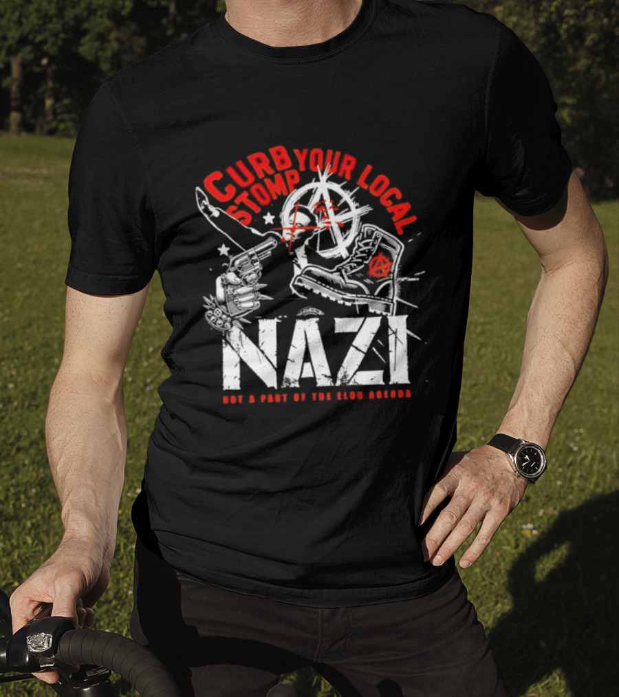 Curb Your Local Stomp Nazi Not A Part Of The Elon Agenda Combat Symbol Confrontational Message T-Shirt