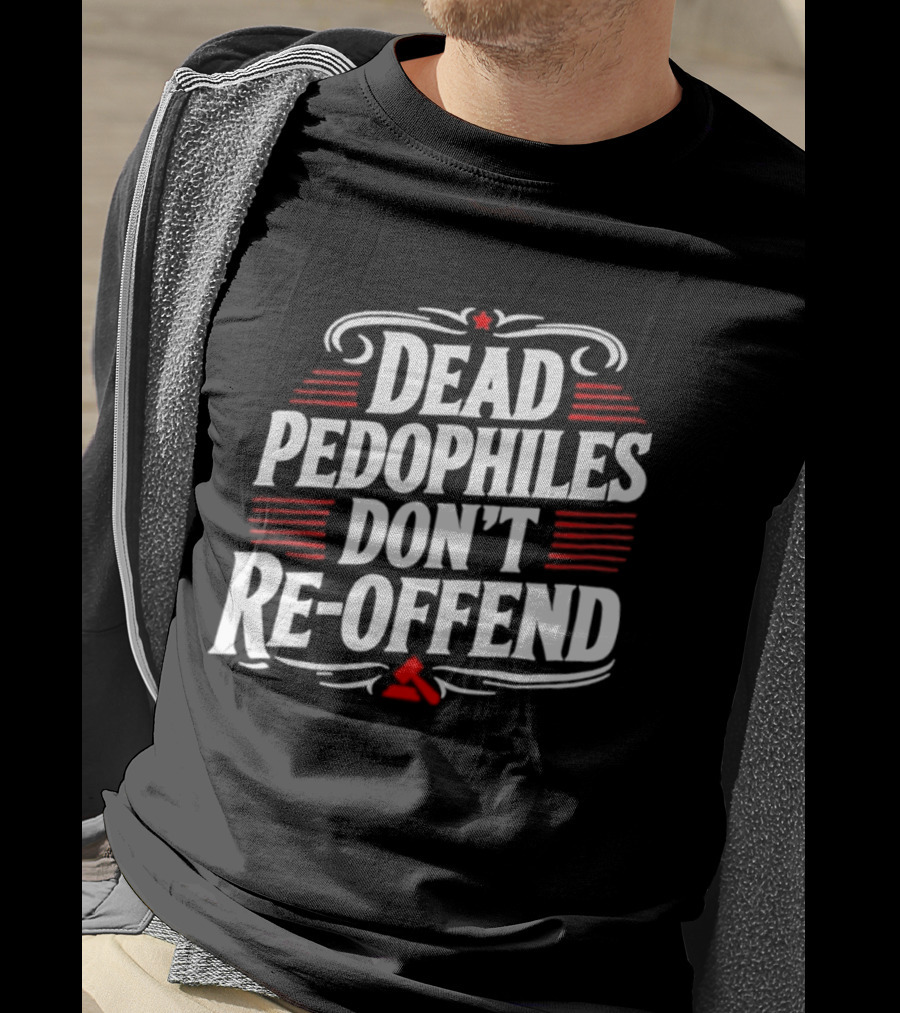 Dead Pedophiles Don't Re Offend Justice Red And White Text Message T-Shirt