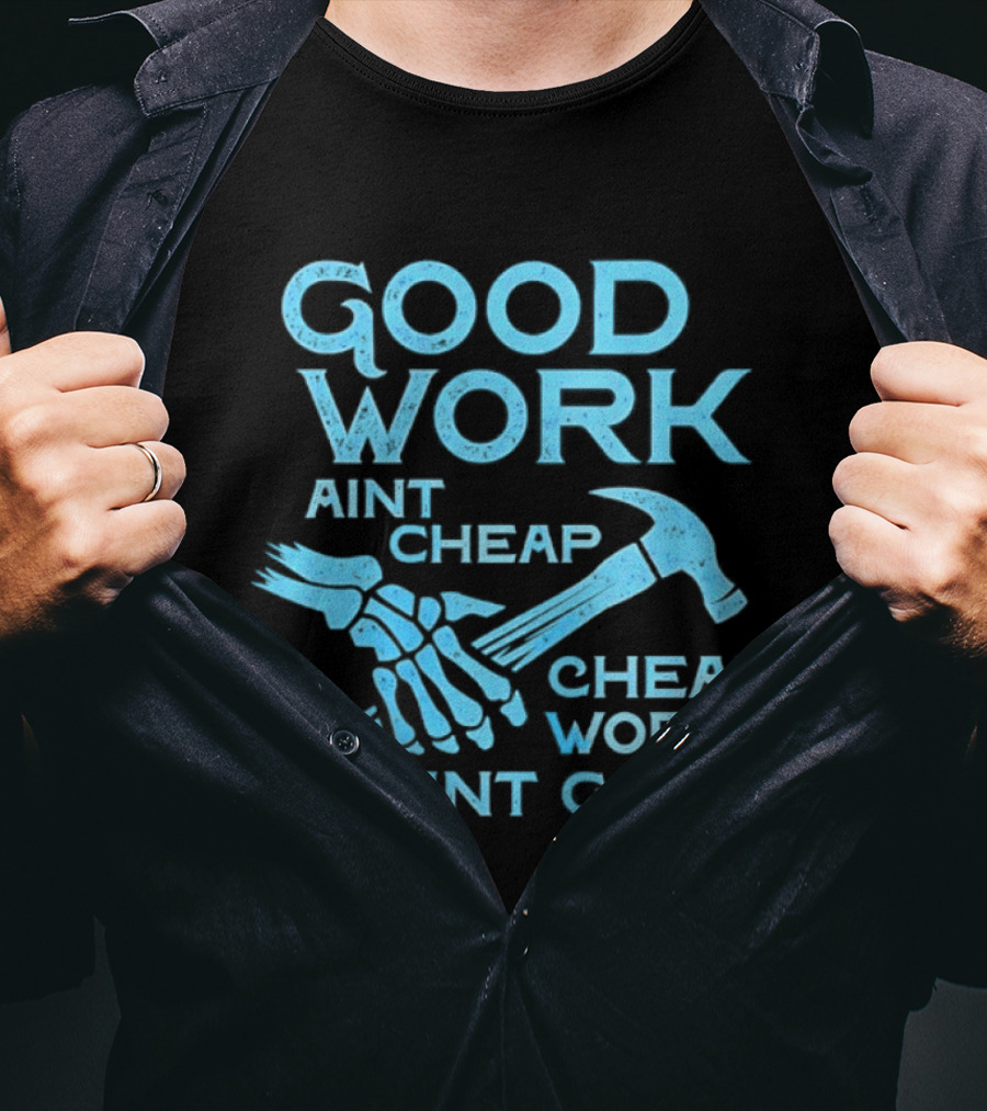 Good Work Aint Cheap Cheap Work Aint Good Skeleton Hammer T-Shirt