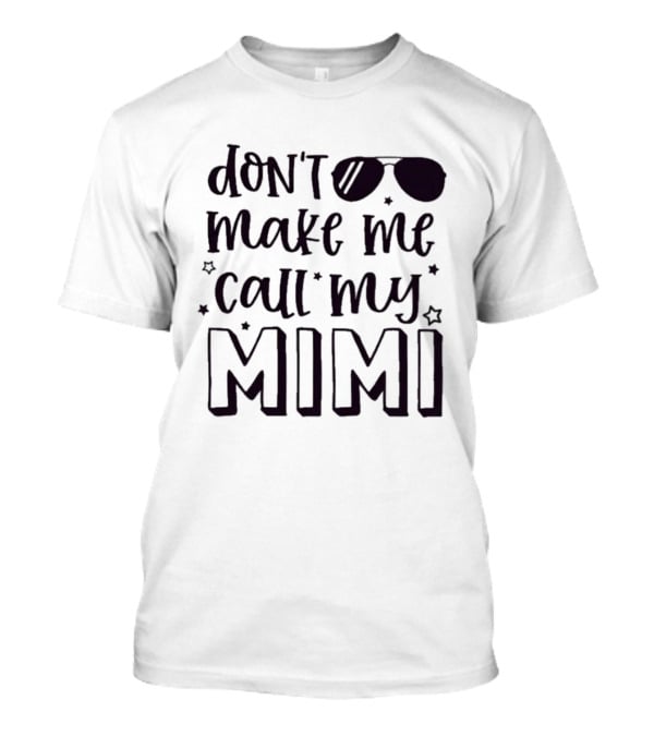 Don't Make Me Call My Mimi Cool Sunglasses T-Shirt
