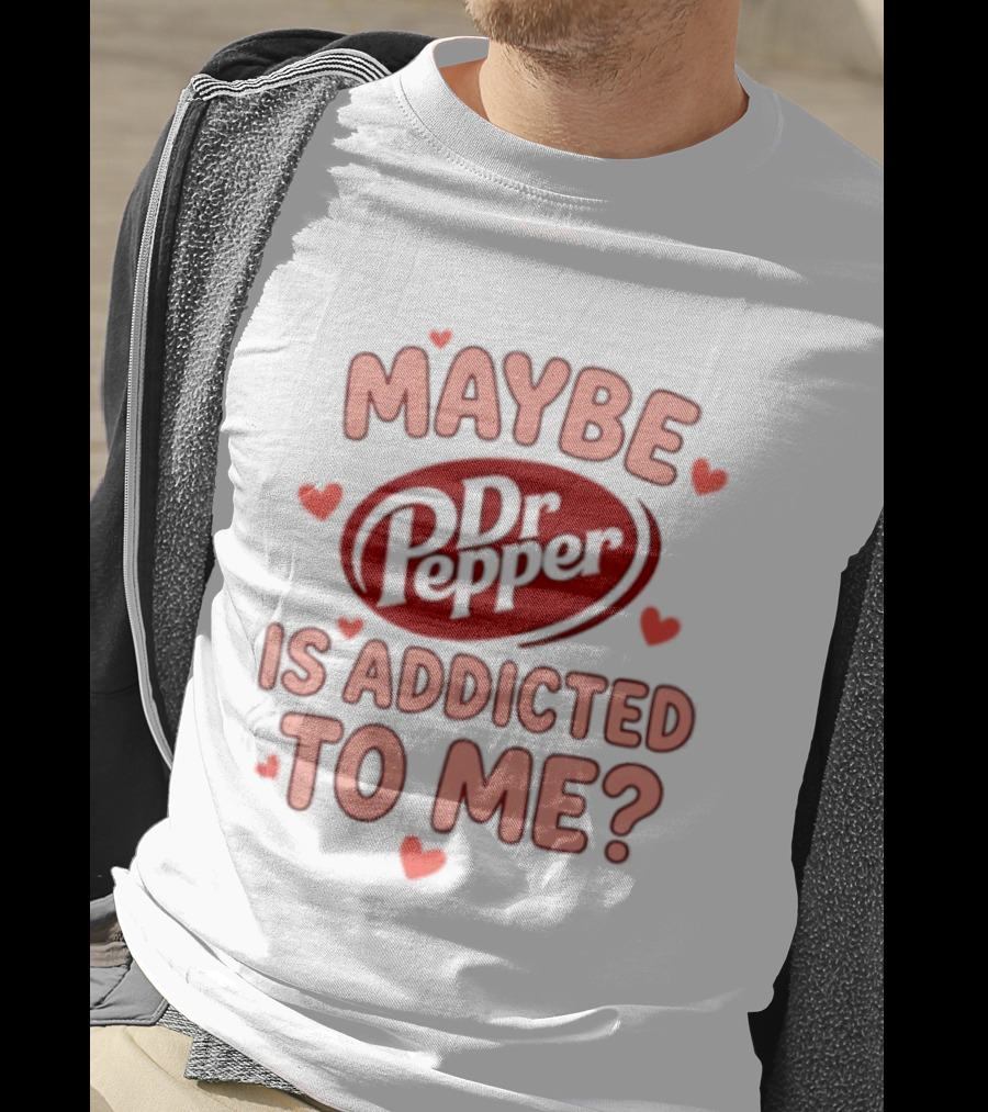 Maybe Dr Pepper Is Addicted To Me Soda Lover Hearts T-Shirt
