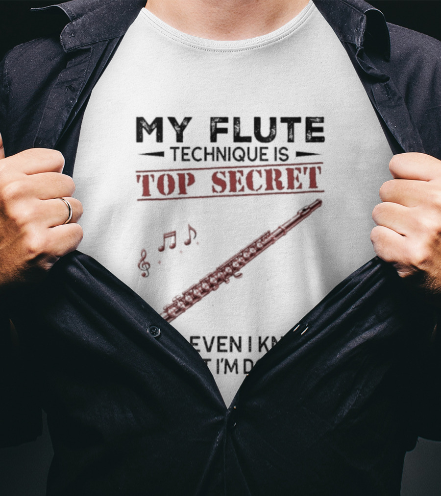 My Flute Technique Is Top Secret Not Even I Know What I'm Doing Music Notes T-Shirt