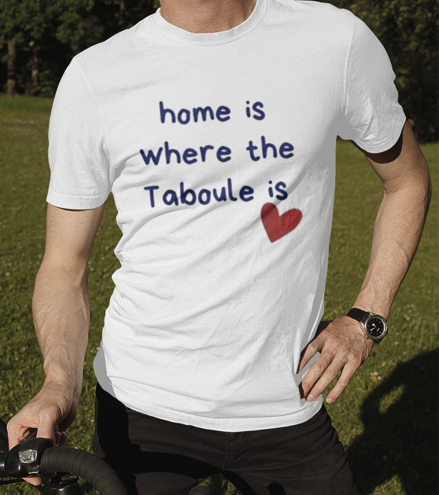 Home Is Where The Taboule Is Heart T-Shirt