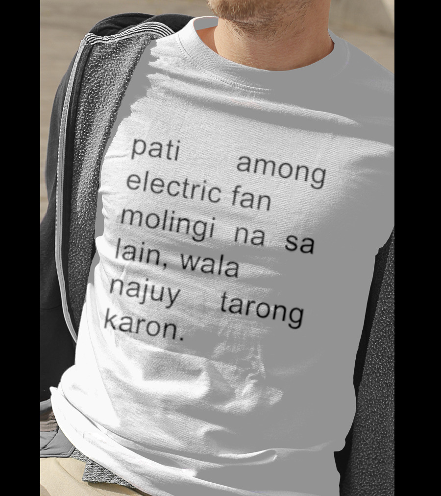 Pati Among Electric Fan Molingi Na Sa Lain Wala Najuy Tarong Karon T-Shirt
