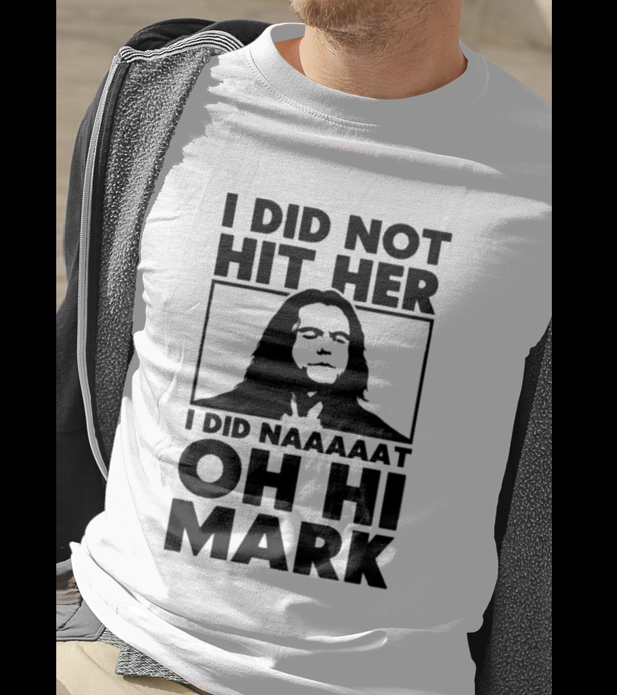 I Did Not Hit Her I Did Naaaaat Oh Hi Mark Iconic Line The Room Movie T-Shirt