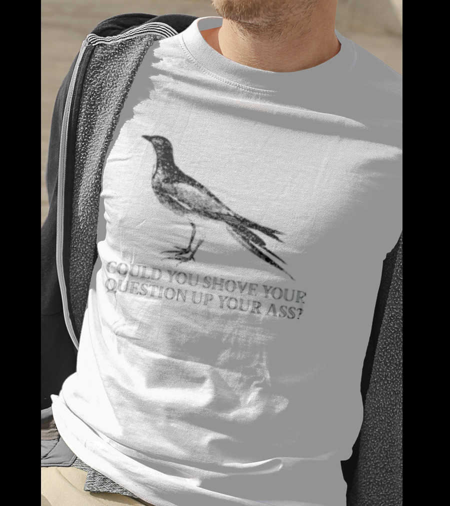 Pigeon Could You Shove Your Question Up Your Ass Bird T-Shirt