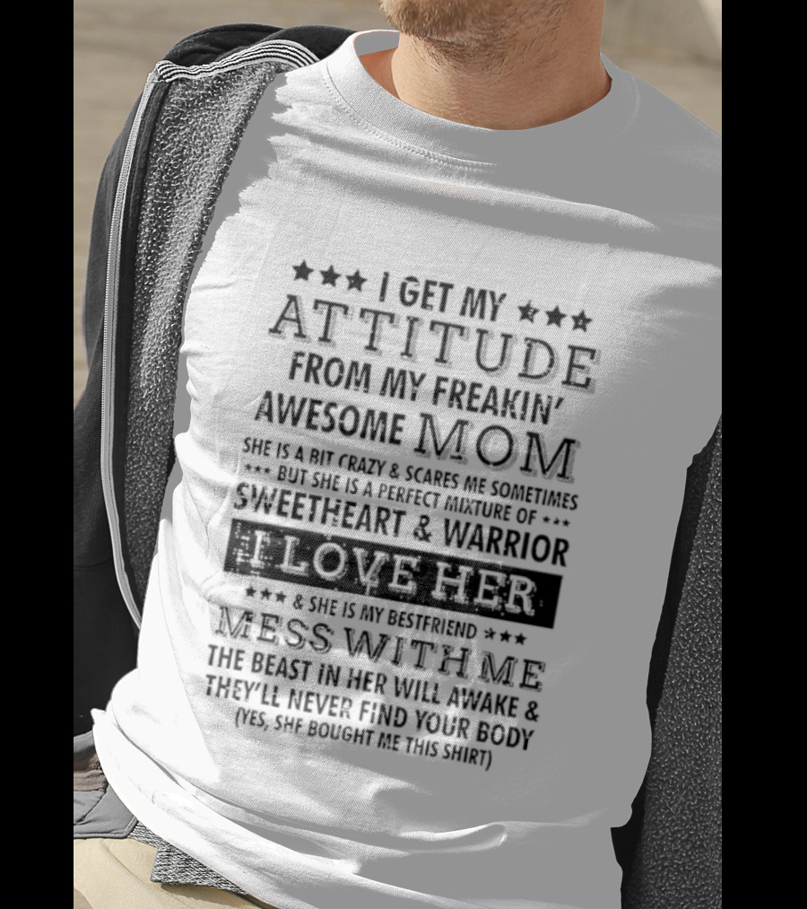 I Get My Attitude From My Freakin' Awesome Mom Sweetheart & Warrior Mess With Me T-Shirt