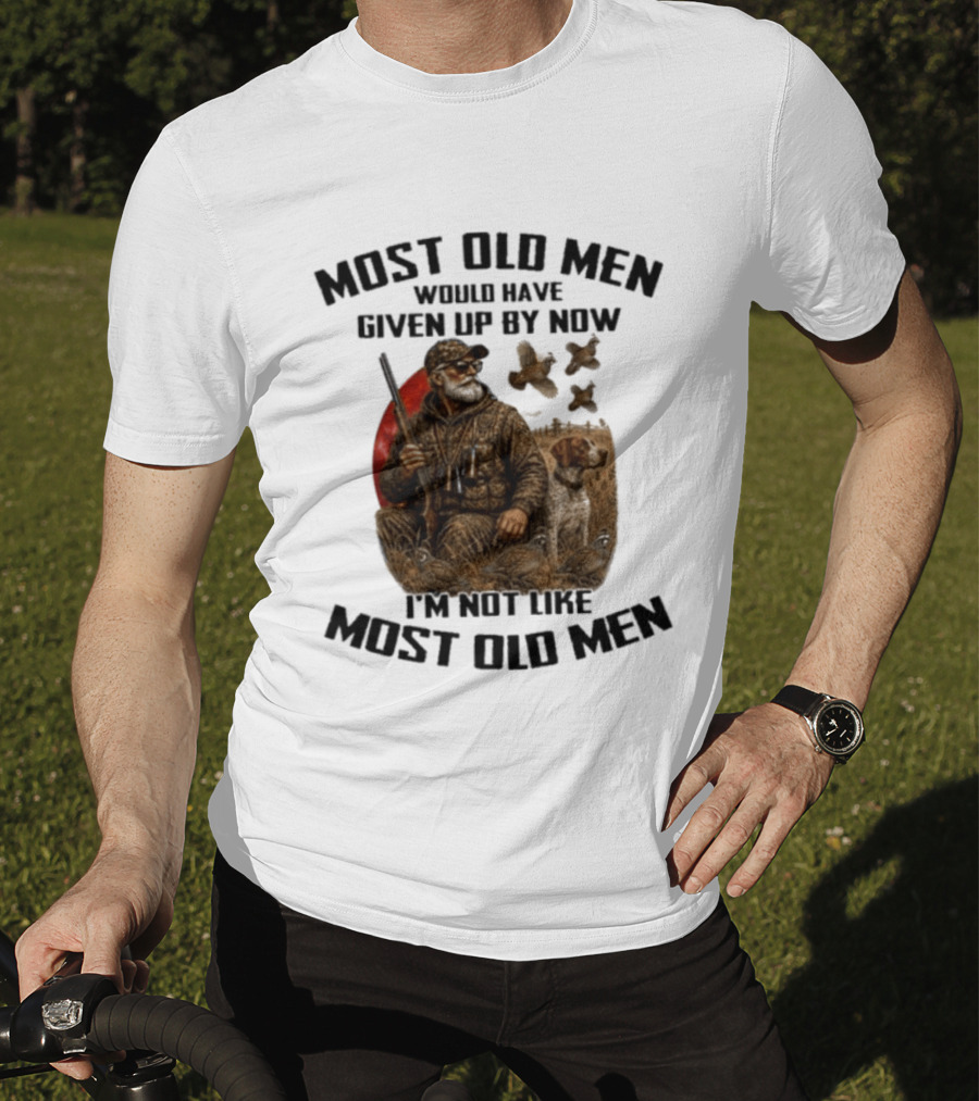 Most Old Men Would Have Given Up By Now Quail Hunting I'm Not Like Most Old Men T-Shirt
