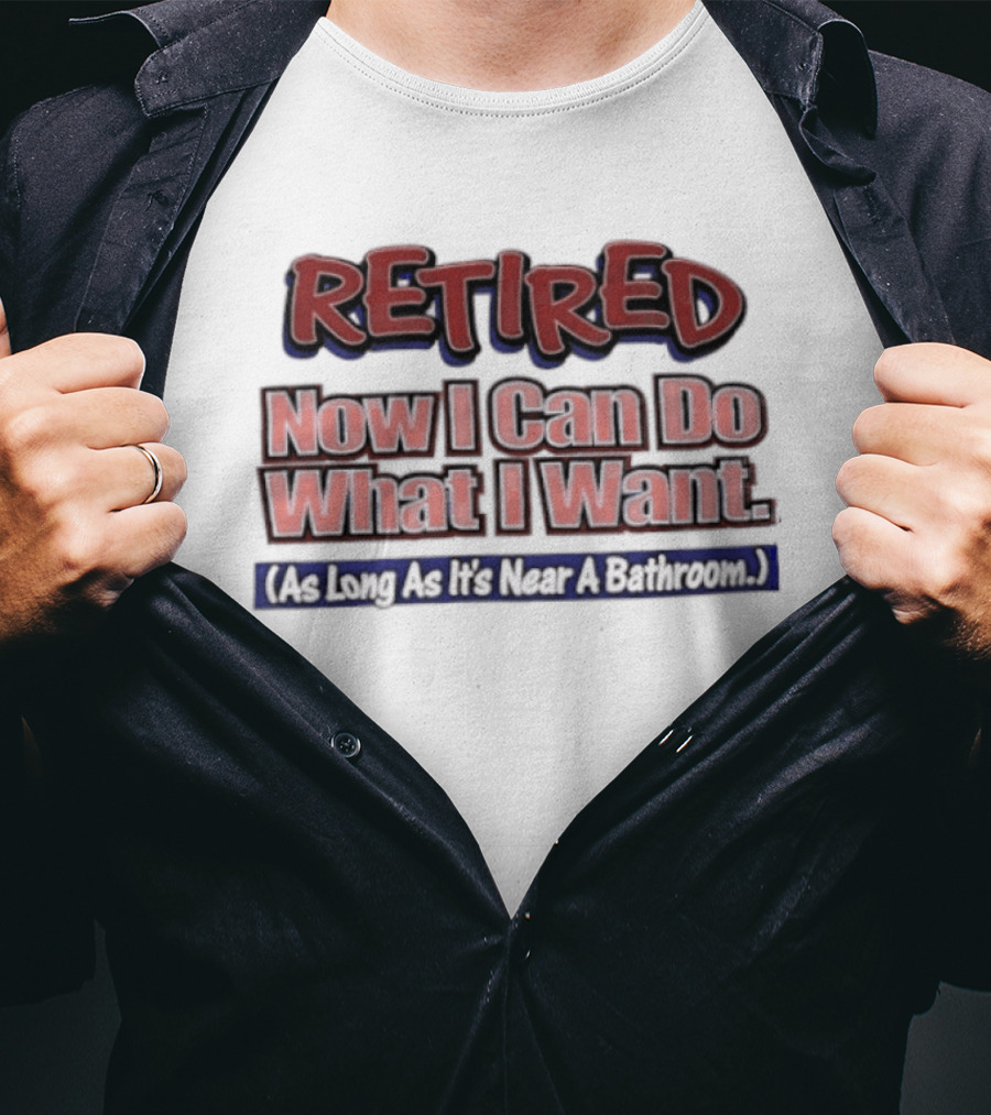 Retirement Freedom With A Bathroom Caveat T-Shirt