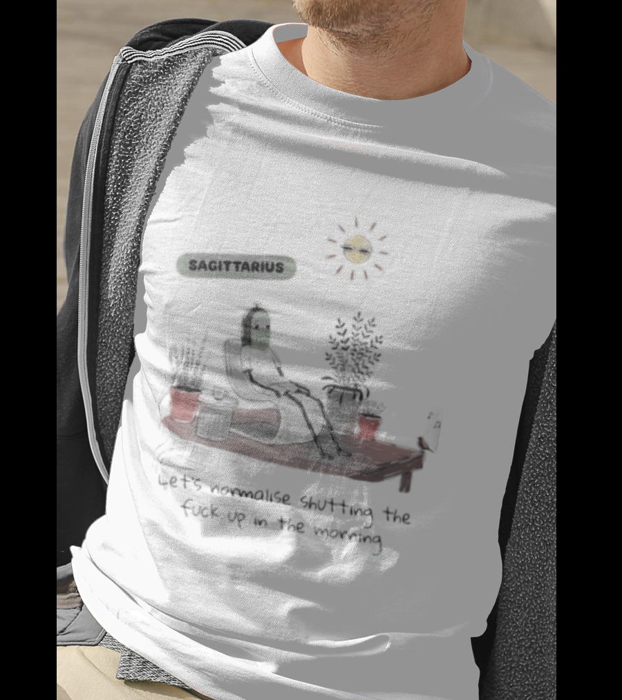 Sagittarius Let's Normalise Shutting Up In The Morning Sun Lounging With Plants T-Shirt