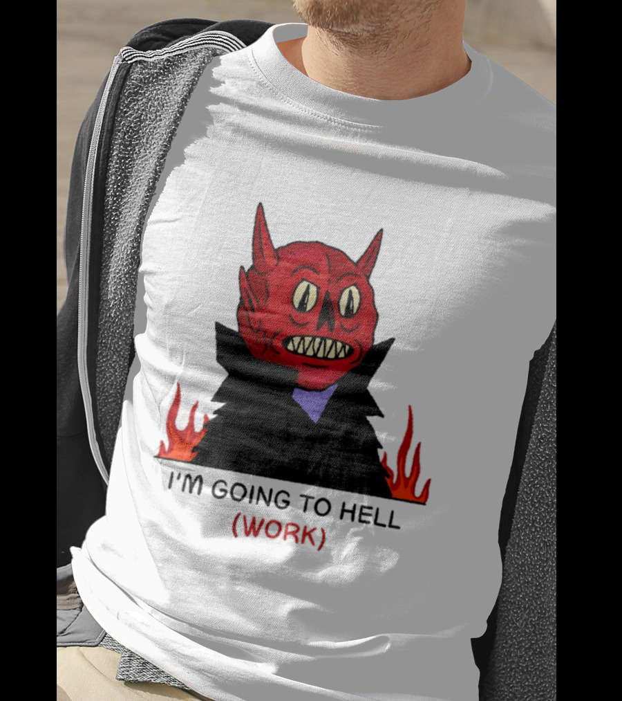 I'm Going To Hell Work Devil Satan Office Humor T-Shirt