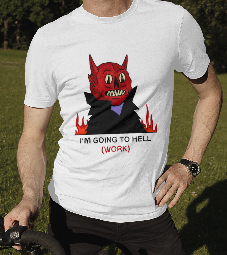 I'm Going To Hell Work Devil Satan Office Humor T-Shirt
