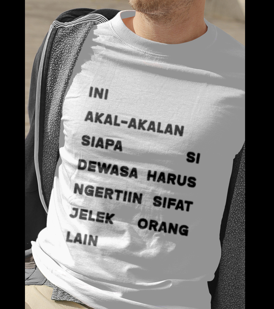 Ini Akal Akalan Siapa Si Dewasa Harus Ngertiin Sifat Jelek Orang Lain T-Shirt