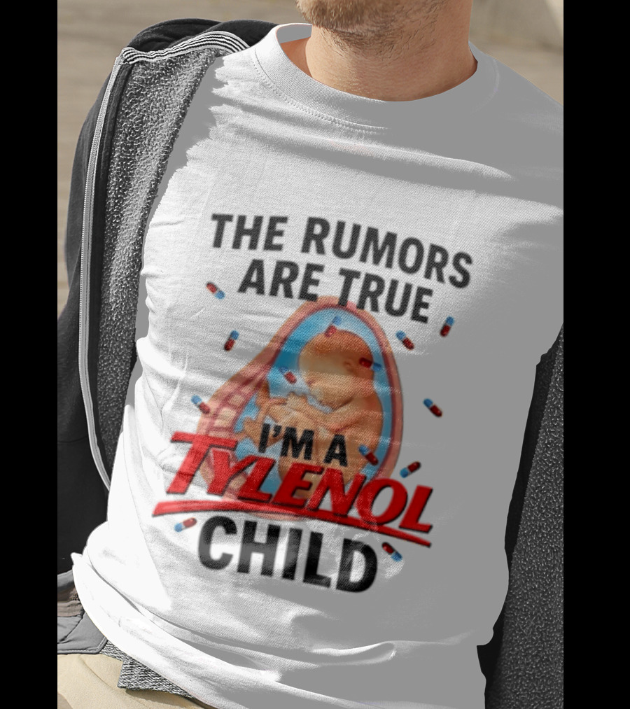 The Rumors Are True I'm A Tylenol Child Pills Baby Fetus T-Shirt