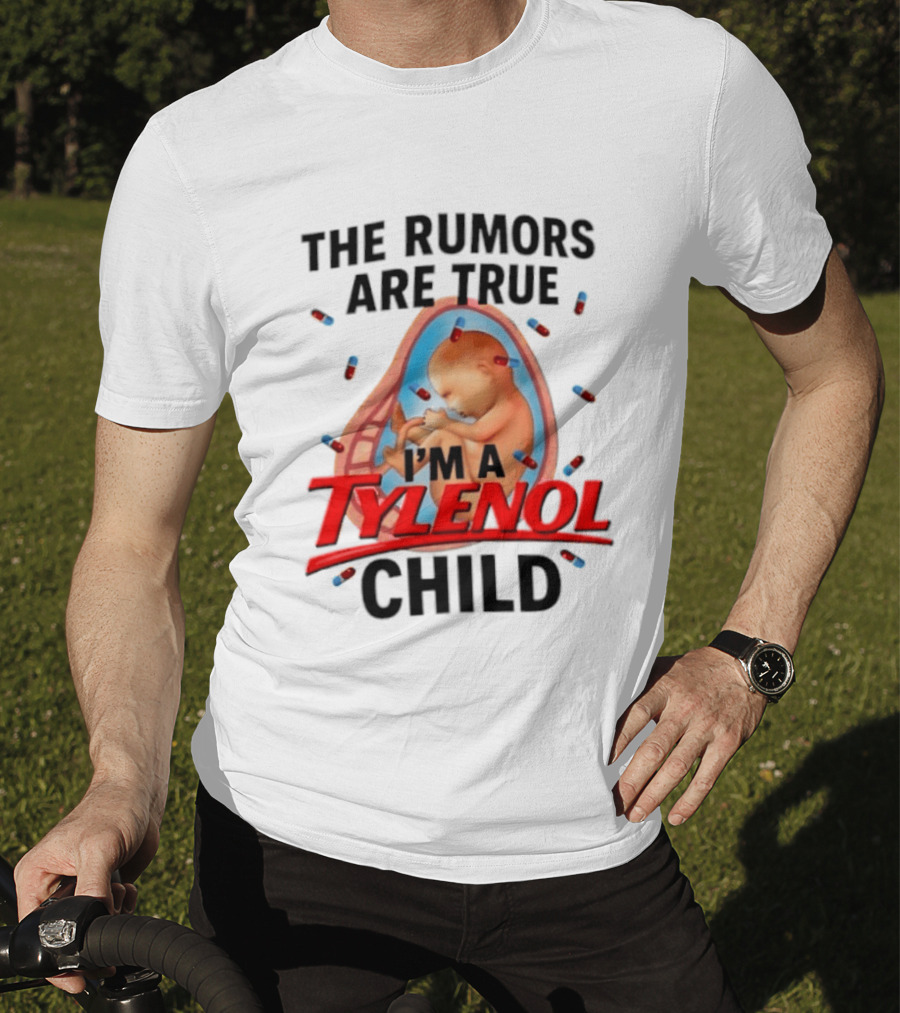The Rumors Are True I'm A Tylenol Child Pills Baby Fetus T-Shirt