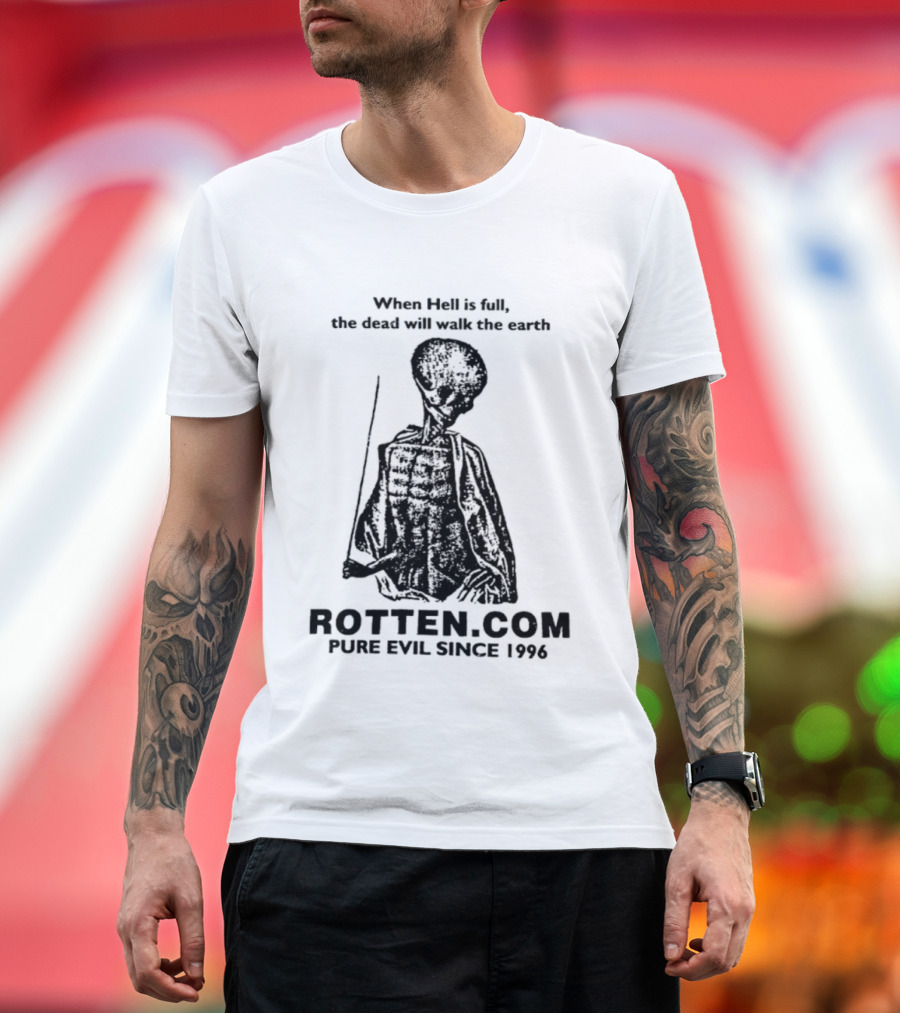 When Hell Is Full The Dead Will Walk The Earth Rottencom Pure Evil Since 1996 T-Shirt