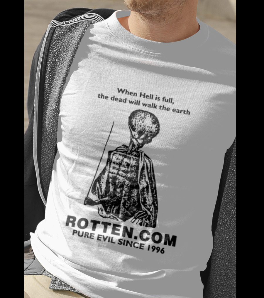 When Hell Is Full The Dead Will Walk The Earth Rottencom Pure Evil Since 1996 T-Shirt