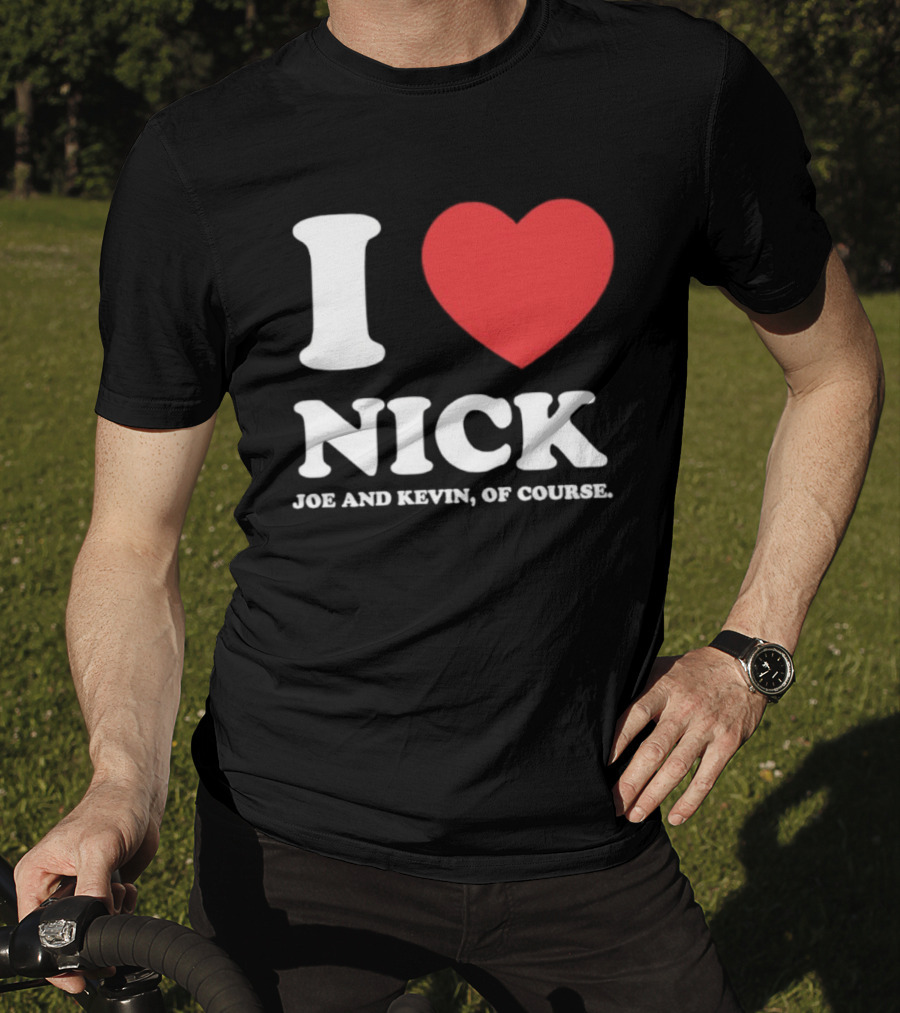 I Love Nick Joe And Kevin Of Course Jonas Brothers Fan T-Shirt