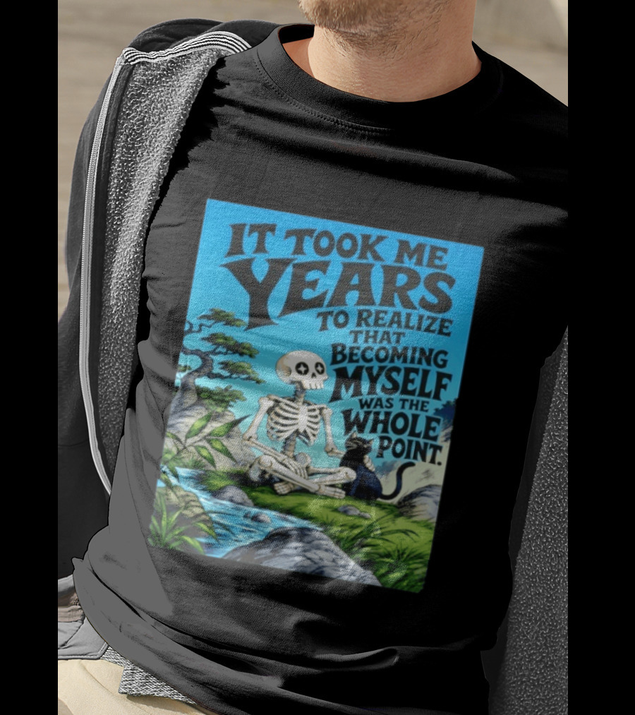 It Took Me Years To Realize That Becoming Myself Was The Whole Point Skeleton Nature Cat Scene T-Shirt