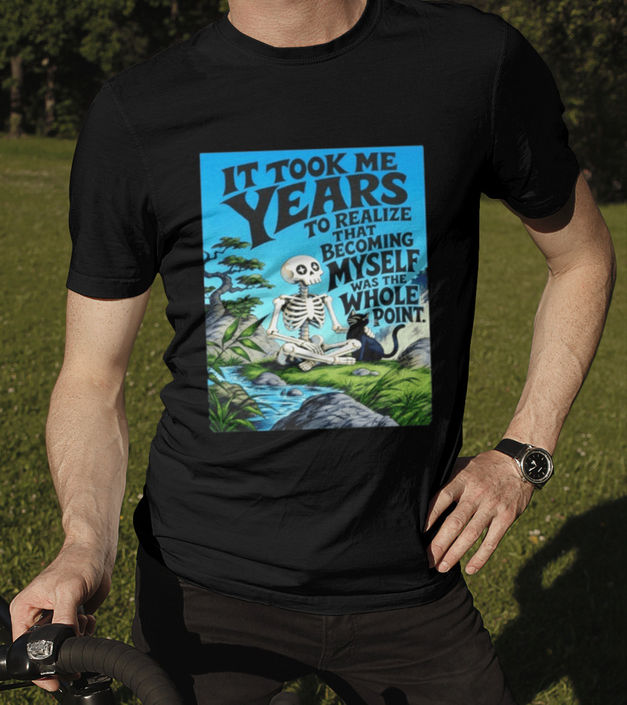 It Took Me Years To Realize That Becoming Myself Was The Whole Point Skeleton Nature Cat Scene T-Shirt