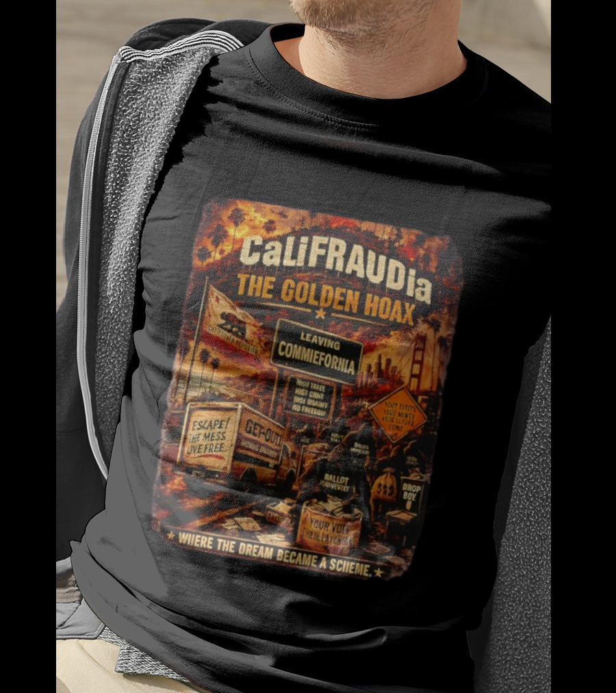 CaliFRAUDia The Golden Hoax Leaving Commiefornia Escape The Mess Live Free T-Shirt