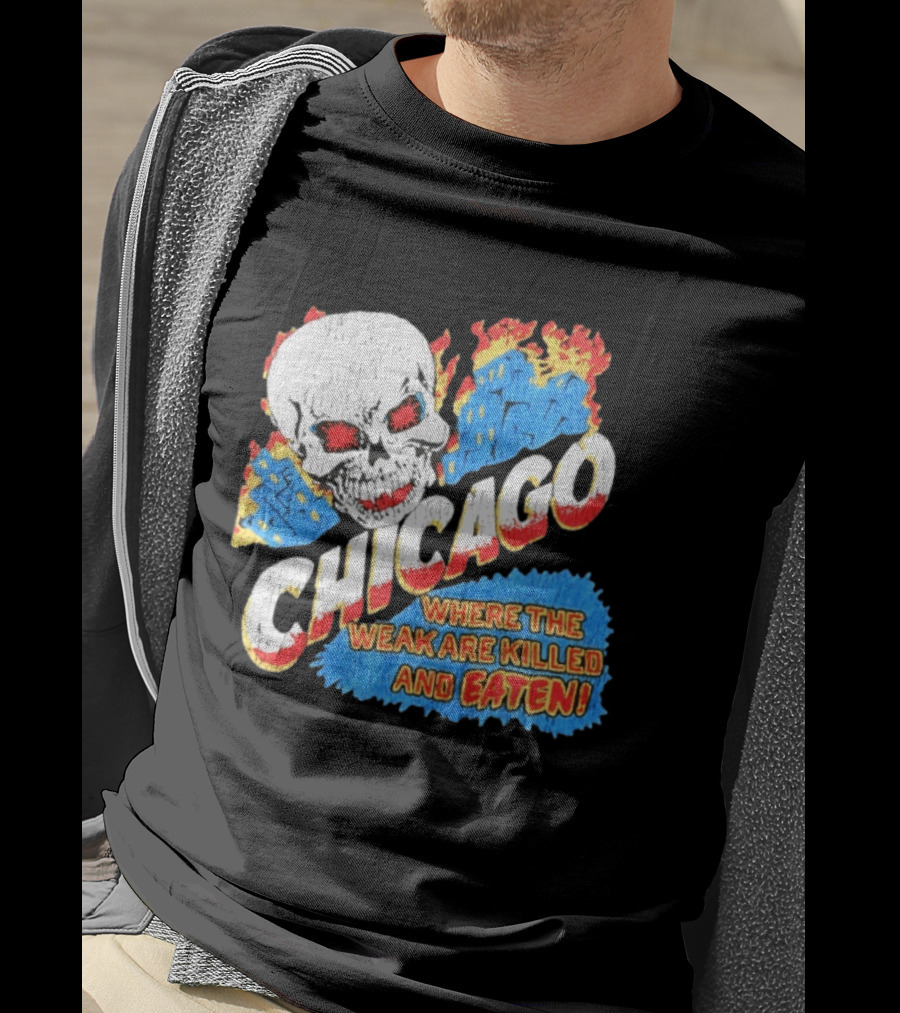 Chicago Skull Graphic Where The Weak Are Killed And Eaten T-Shirt