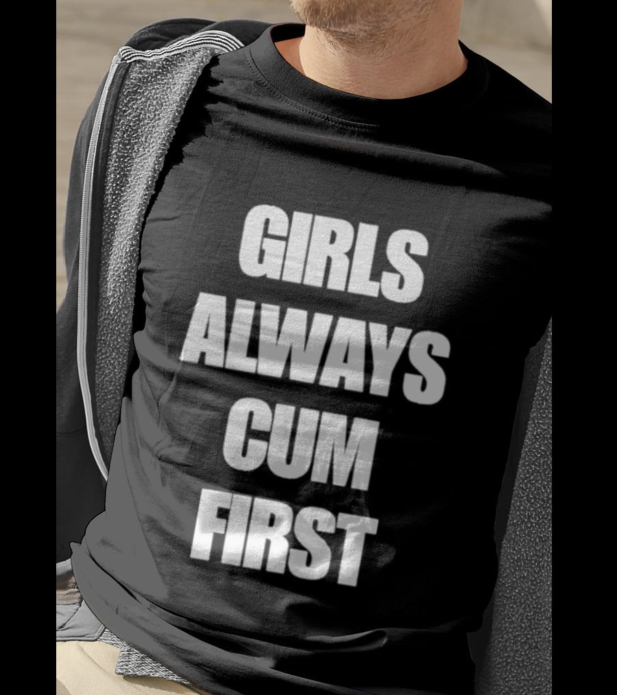 Girls Always Cum First Empowerment Phrase T-Shirt