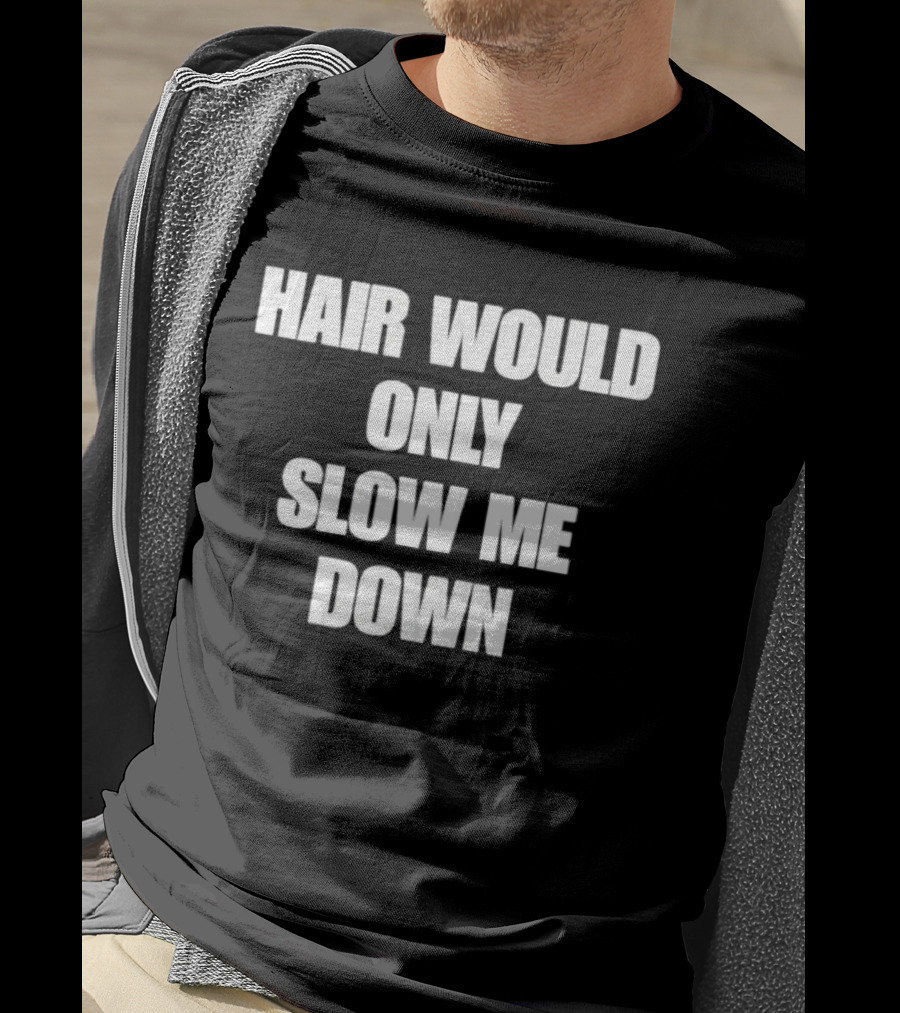 Hair Would Only Slow Me Down Bold Text Athletic T-Shirt