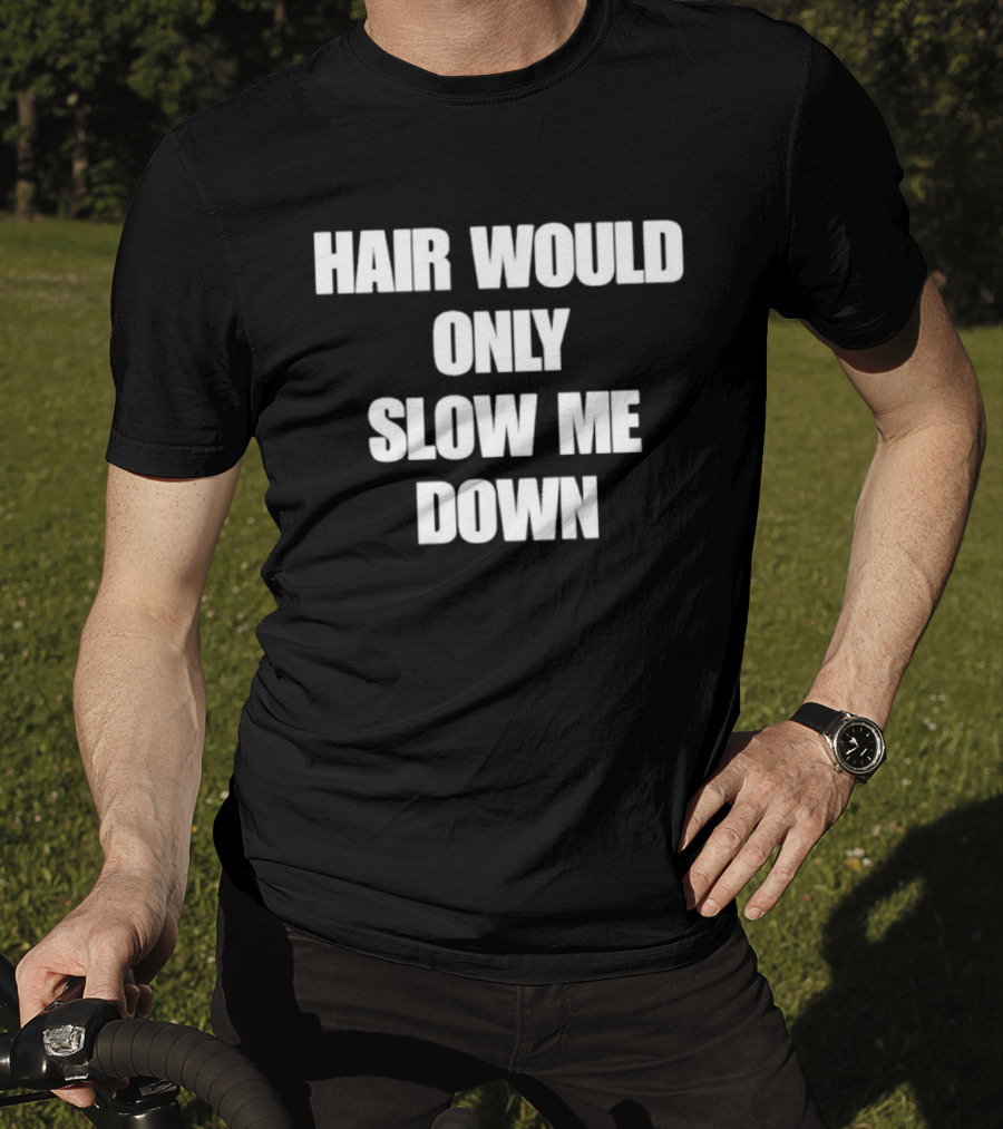 Hair Would Only Slow Me Down Bold Text Athletic T-Shirt