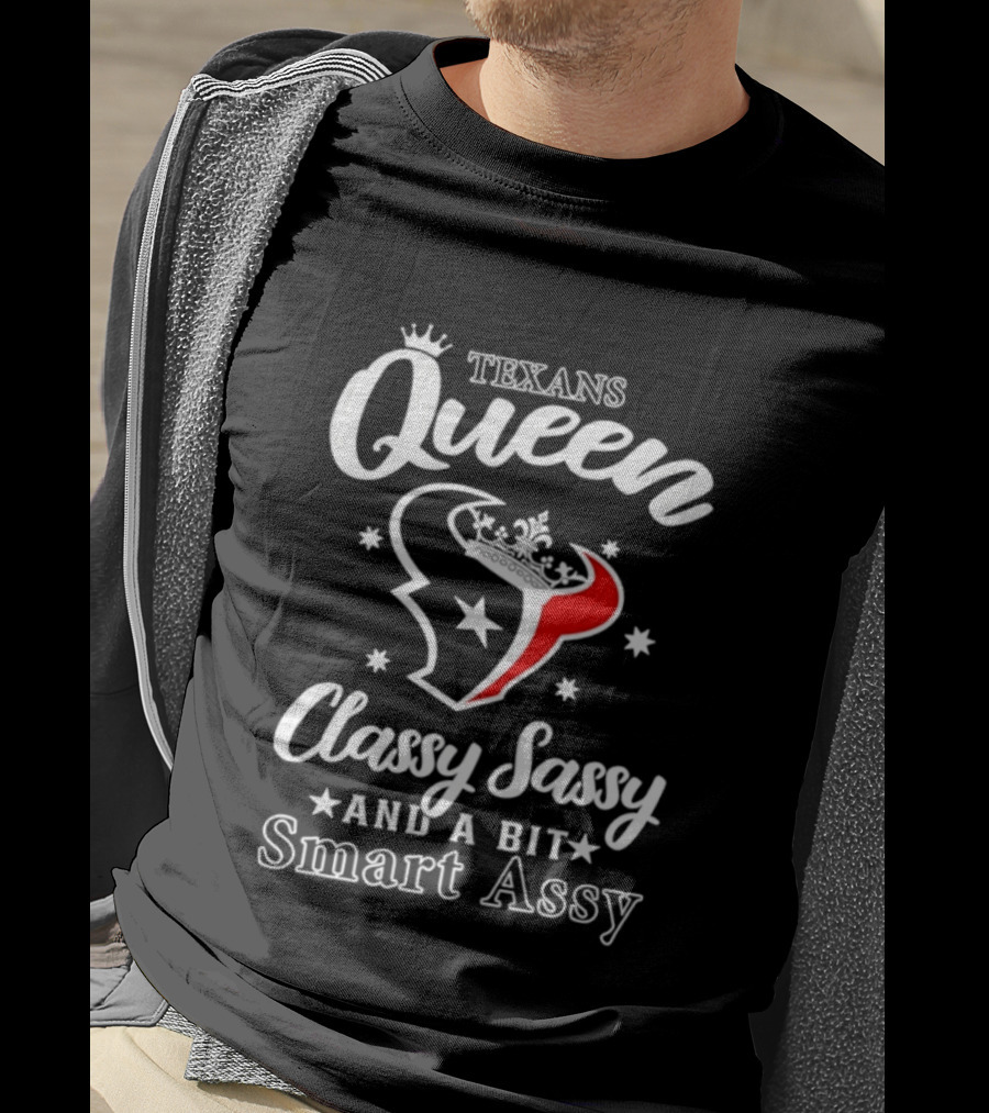 Texans Queen Classy Sassy And A Bit Smart Assy T-Shirt