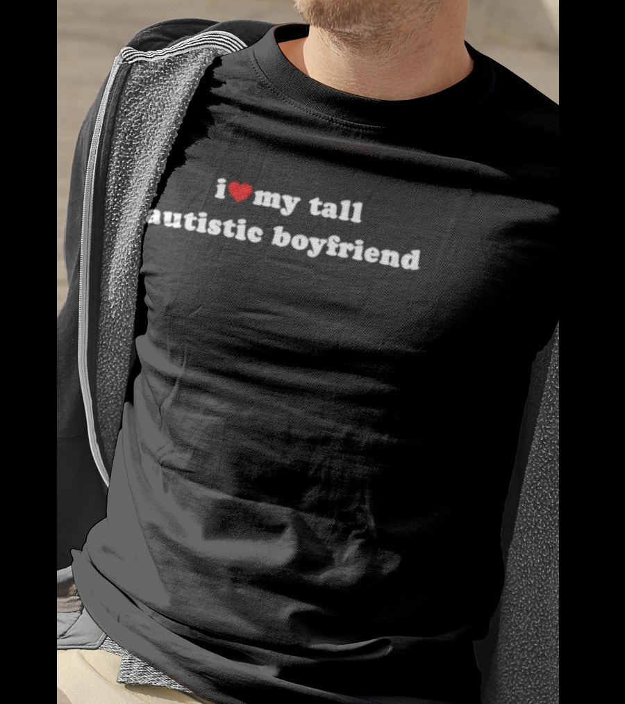 I Love My Tall Autistic Boyfriend Autism Awareness T-Shirt