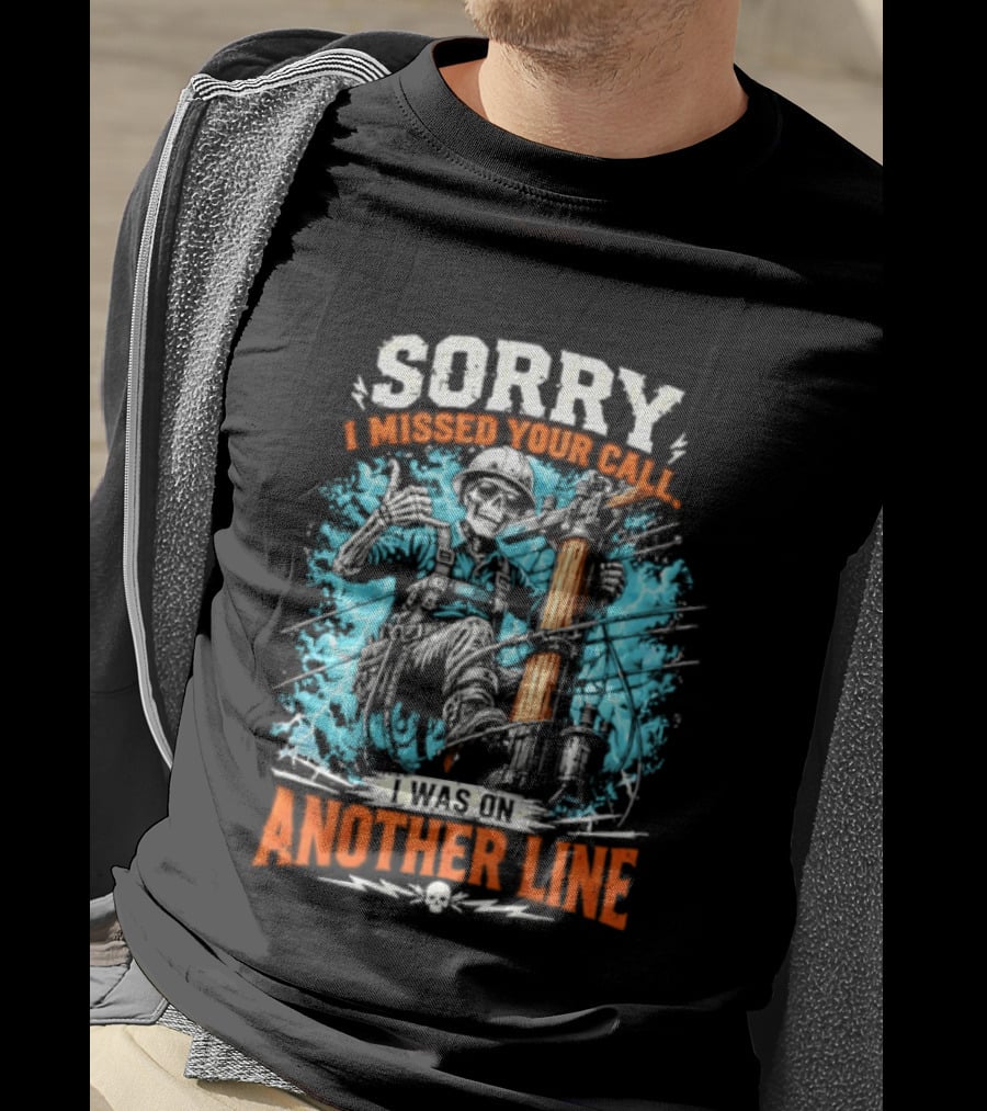 Sorry I Missed Your Call I Was On Another Line Lineman Skeleton T-Shirt